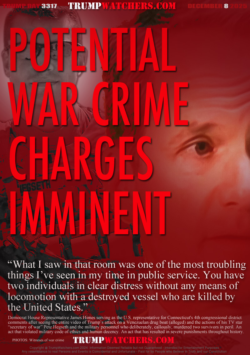 What I saw in that room was one of the most troubling
things I’ve seen in my time in public service. You have
two individuals in clear distress without any means of
locomotion with a destroyed vessel who are killed by 
the United States.

Democrat House Representative James Himes serving as the U.S. representative for Connecticut's 4th congressional district
comments after seeing the entire video of Trump’s attack on a Venezuelan drug boat (alleged) and the actions of his TV star
“secretary of war” Pete Hegseth and the military personnel who deliberately, callously, murdered two survivors in peril. An
act that violated military code of ethics and human decency. An act that has resulted in severe punishments throughout history.